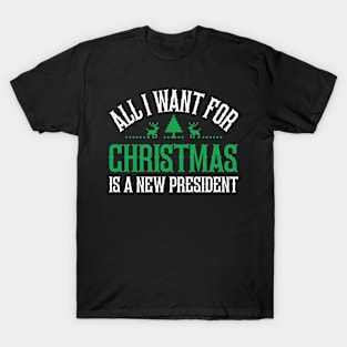 All I Want For Christmas Is A New President Funny Christmas T-Shirt